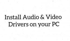 install audio & video drivers on pc